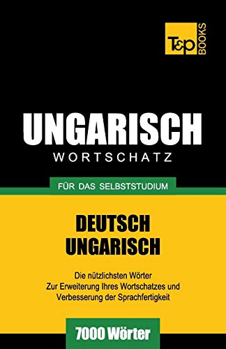Ungarischer Wortschatz für das Selbststudium - 7000 Wörter (German Collection, Band 303) von T&p Books