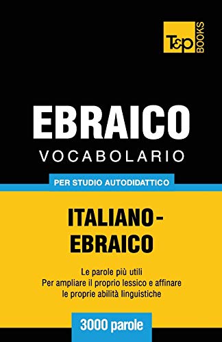 Vocabolario Italiano-Ebraico per studio autodidattico - 3000 parole (Italian Collection, Band 100)
