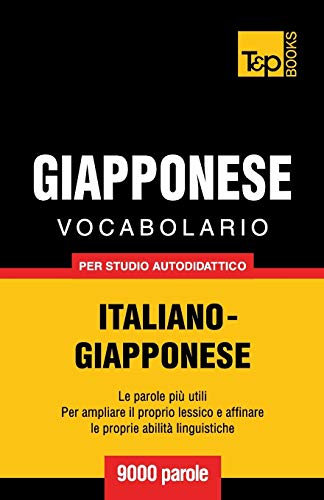 Vocabolario Italiano-Giapponese per studio autodidattico - 9000 parole (Italian Collection, Band 138)