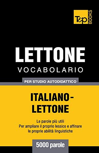 Vocabolario Italiano-Lettone per studio autodidattico - 5000 parole (Italian Collection, Band 179)