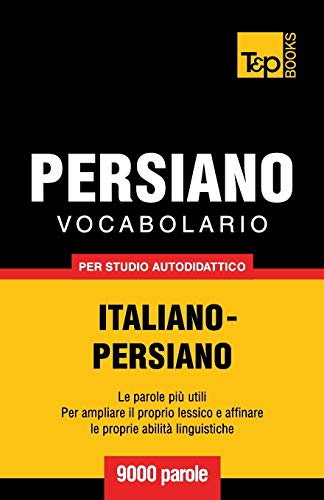 Vocabolario Italiano-Persiano per studio autodidattico - 9000 parole (Italian Collection, Band 213)