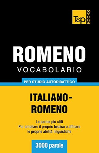 Vocabolario Italiano-Romeno per studio autodidattico - 3000 parole (Italian Collection, Band 235)