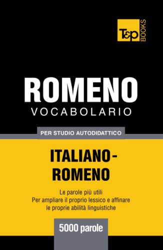 Vocabolario Italiano-Romeno per studio autodidattico - 5000 parole (Italian Collection, Band 236)