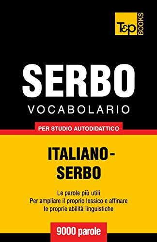 Vocabolario Italiano-Serbo per studio autodidattico - 9000 parole (Italian Collection, Band 252)