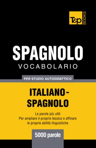 Vocabolario Italiano-Spagnolo per studio autodidattico - 5000 parole (Italian Collection, Band 257) von Independently published