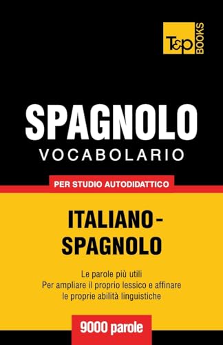 Vocabolario Italiano-Spagnolo per studio autodidattico - 9000 parole (Italian Collection, Band 259)