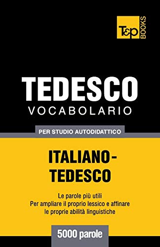 Vocabolario Italiano-Tedesco per studio autodidattico - 5000 parole (Italian Collection, Band 278) von T&p Books