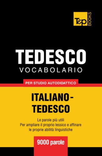 Vocabolario Italiano-Tedesco per studio autodidattico - 9000 parole (Italian Collection, Band 280)