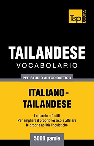 Vocabolario Italiano-Thailandese per studio autodidattico - 5000 parole (Italian Collection, Band 310) von T&p Books Publishing Ltd