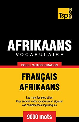Vocabulaire Français-Afrikaans pour l'autoformation - 9000 mots (French Collection, Band 4)