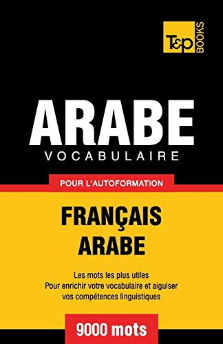 Vocabulaire Français-Arabe pour l'autoformation - 9000 mots (French Collection, Band 37) von T&p Books Publishing Ltd