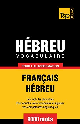 Vocabulaire Français-Hébreu pour l'autoformation - 9000 mots (French Collection, Band 139) von T&p Books Publishing Ltd