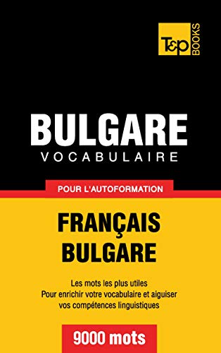 Vocabulaire français-bulgare pour l'autoformation. 9000 mots (French Collection, Band 76) von T&P Books