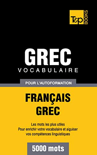 Vocabulaire français-grec pour l'autoformation. 5000 mots (French Collection, Band 130) von T&P Books