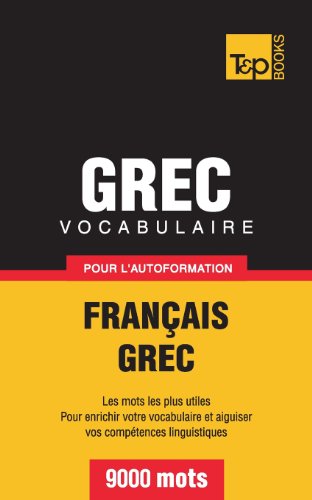 Vocabulaire français-grec pour l'autoformation. 9000 mots (French Collection, Band 132)