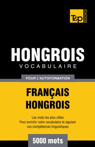 Vocabulaire français-hongrois pour l'autoformation. 5000 mots (French Collection, Band 151)