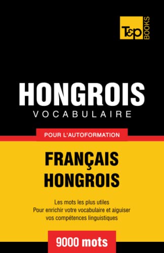 Vocabulaire français-hongrois pour l'autoformation. 9000 mots (French Collection, Band 153)
