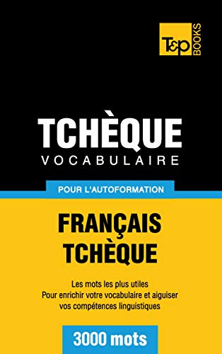 Vocabulaire français-tchèque pour l'autoformation. 3000 mots (French Collection, Band 284)