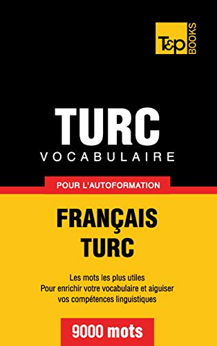 Vocabulaire français-turc pour l'autoformation. 9000 mots (French Collection, Band 305)
