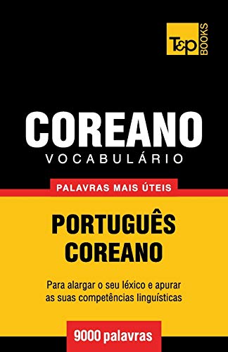 Vocabulário Português-Coreano - 9000 palavras mais úteis (European Portuguese Collection, Band 95)
