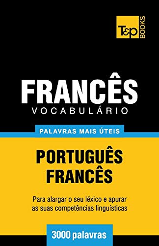 Vocabulário Português-Francês - 3000 palavras mais úteis (European Portuguese Collection, Band 127) von T&p Books