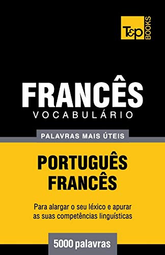 Vocabulário Português-Francês - 5000 palavras mais úteis (European Portuguese Collection, Band 128) von T&p Books