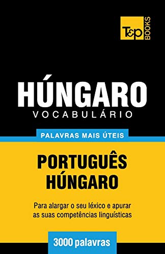 Vocabulário Português-Húngaro - 3000 palavras mais úteis (European Portuguese Collection, Band 169)