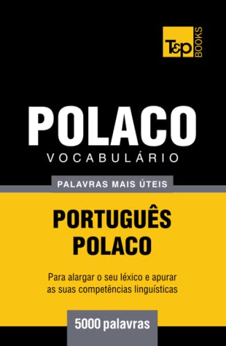 Vocabulário Português-Polaco - 5000 palavras mais úteis (European Portuguese Collection, Band 238)
