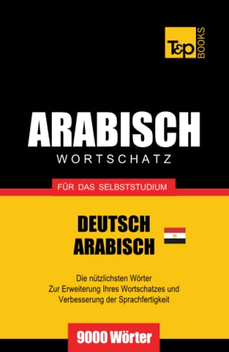 Wortschatz Deutsch - Ägyptisch-Arabisch für das Selbststudium - 9000 Wörter (German Collection, Band 14) von Independently published