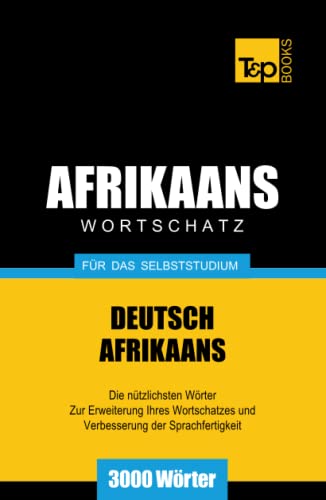 Wortschatz Deutsch-Afrikaans für das Selbststudium - 3000 Wörter (German Collection, Band 1)