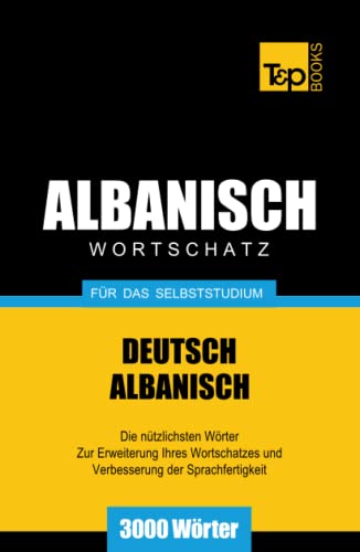 Wortschatz Deutsch-Albanisch für das Selbststudium - 3000 Wörter (German Collection, Band 18) von Independently published