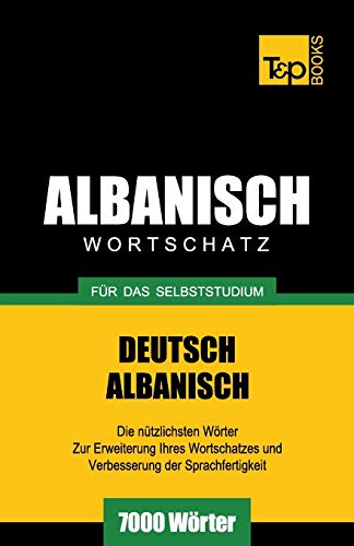 Wortschatz Deutsch-Albanisch für das Selbststudium - 7000 Wörter (German Collection, Band 20) von T&p Books Publishing Ltd