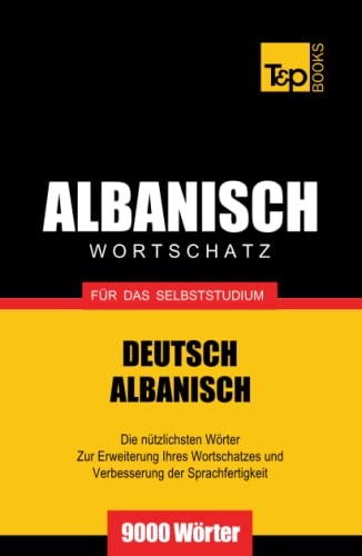 Wortschatz Deutsch-Albanisch für das Selbststudium - 9000 Wörter (German Collection, Band 21) von Independently published