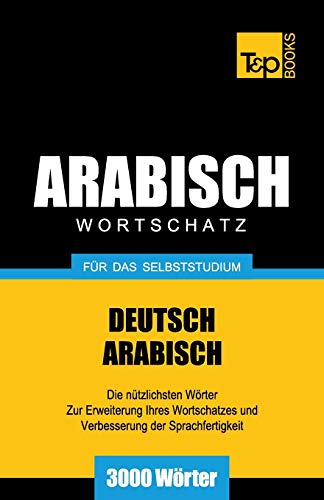 Wortschatz Deutsch-Arabisch für das Selbststudium - 3000 Wörter (German Collection, Band 25)