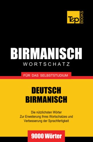 Wortschatz Deutsch-Birmanisch für das Selbststudium - 9000 Wörter (German Collection, Band 46)