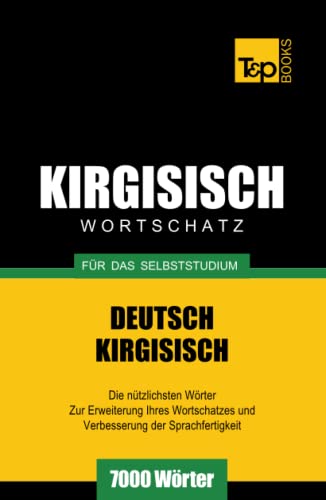 Wortschatz Deutsch-Kirgisisch für das Selbststudium - 7000 Wörter (German Collection, Band 161) von Independently published