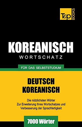Wortschatz Deutsch-Koreanisch für das Selbststudium - 7000 Wörter (German Collection, Band 168)