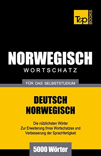 Wortschatz Deutsch-Norwegisch für das Selbststudium. 5000 Wörter (German Collection, Band 202)