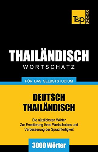 Wortschatz Deutsch-Thailändisch für das Selbststudium - 3000 Wörter (German Collection, Band 271)