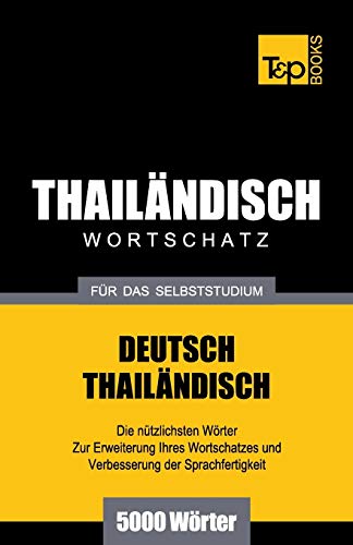 Wortschatz Deutsch-Thailändisch für das Selbststudium - 5000 Wörter (German Collection, Band 272) von T&p Books Publishing Ltd