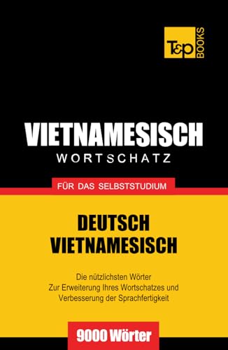 Wortschatz Deutsch-Vietnamesisch für das Selbststudium - 9000 Wörter (German Collection, Band 333) von Independently published