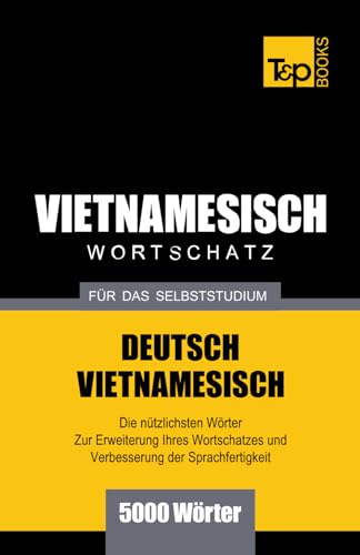 Wortschatz Deutsch-Vietnamesisch fur das Selbststudium - 5000 Worter (German Collection, Band 331) von Independently published