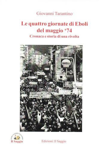 Le quattro giornate di Eboli del maggio '74. Cronaca e storia di una rivolta Le quattro giornate di Eboli del maggio '74. Cronaca e storia di una rivolta von Edizioni Il Saggio