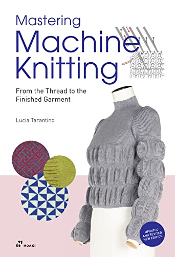 Mastering Machine Knitting: From the Thread to the Finished Garment. Updated and revised new edition von HOAKI BOOKS S.L.