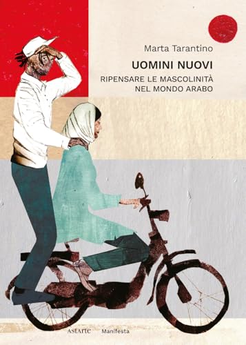 Uomini nuovi. Ripensare le mascolinità nel mondo arabo (Manifesta) von Astarte Edizioni
