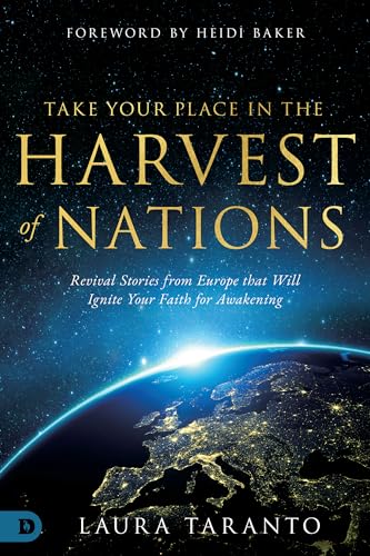 Take Your Place in the Harvest of Nations: Revival Stories from Europe that Will Ignite Your Faith for Awakening von Destiny Image Incorporated