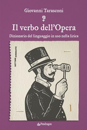 Il verbo dell'Opera. Dizionario del linguaggio in uso nella lirica (Settime diminuite) von Edizioni Pendragon
