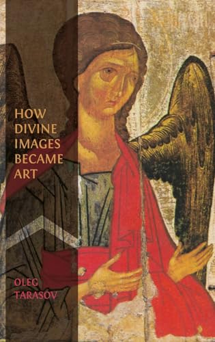How Divine Images Became Art: Essays on the Rediscovery, Study and Collecting of Medieval Icons in the Belle Époque von Open Book Publishers