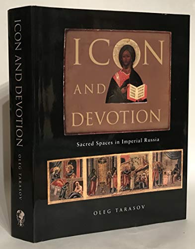 Icon and Devotion: Sacred Spaces in Imperial Russia