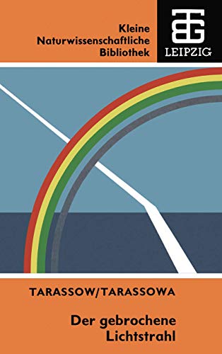 Der Gebrochene Lichtstrahl (German Edition) (Kleine Naturwissenschaftliche Bibliothek, 63, Band 63)